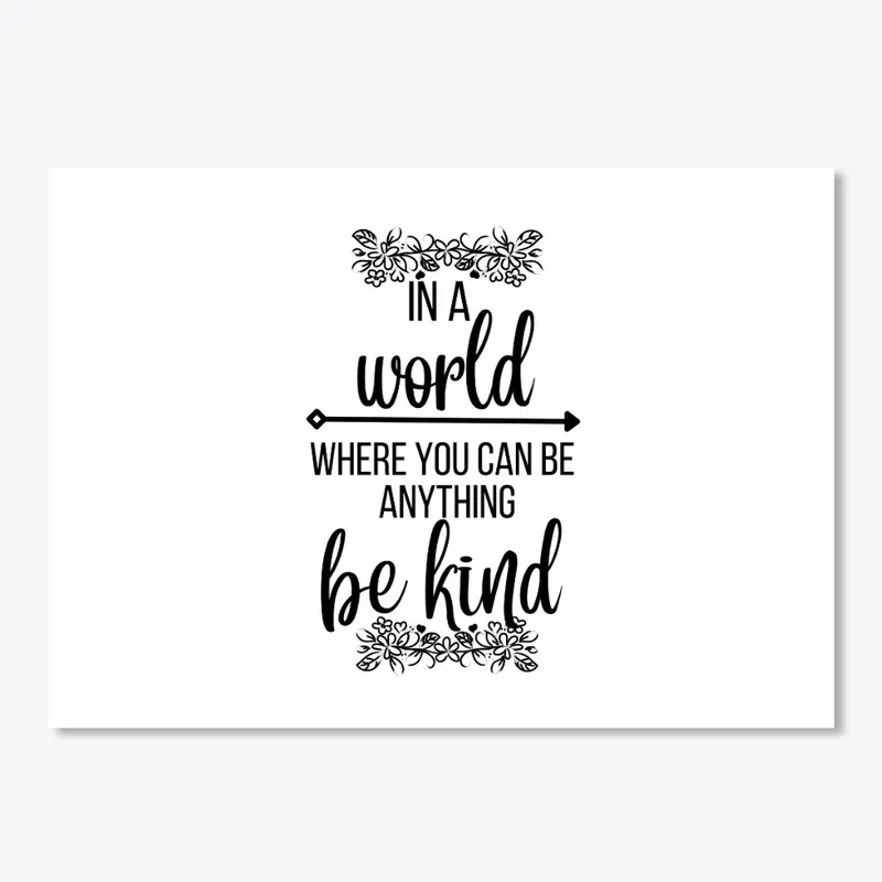 Be kind in the world (Black & White)